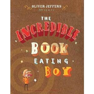 The Incredible Book Eating Boy, Hardcover - Oliver Jeffers imagine