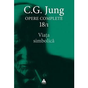 Opere Complete. Vol. 18/1: Viata simbolica - Carl Gustav Jung imagine