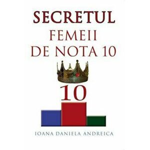 Secretul femeii de nota 10 - Ioana Daniela Andreica imagine