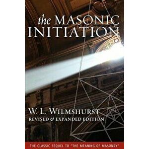 The Masonic Initiation, Revised Edition, Paperback - W. L. Wilmshurst imagine