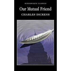 Our Mutual Friend - Charles Dickens imagine