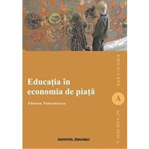 Educatia in economia de piata - Florea Voiculescu imagine