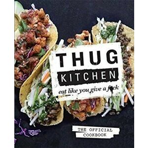 Thug Kitchen : Eat Like You Give a F**k - Thug Kitchen imagine
