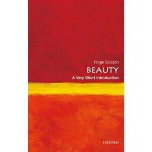 Beauty: A Very Short Introduction, Paperback - Roger Scruton imagine