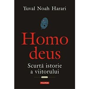 Homo deus. Scurta istorie a viitorului - Yuval Noah Harari imagine