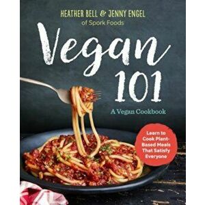 Vegan 101: A Vegan Cookbook: Learn to Cook Plant-Based Meals That Satisfy Everyone, Paperback - Jenny Engel imagine