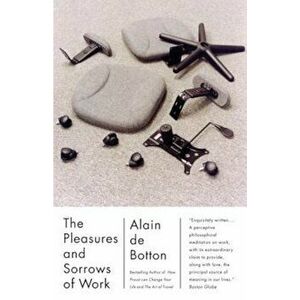 The Pleasures and Sorrows of Work, Paperback - Alain De Botton imagine