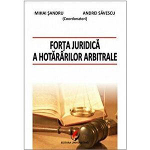 Forta juridica a hotararilor arbitrale - Mihai Sandru, Andrei Savescu imagine