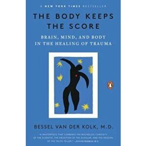 The Body Keeps the Score: Brain, Mind, and Body in the Healing of Trauma, Paperback - Bessel Van Der Kolk imagine