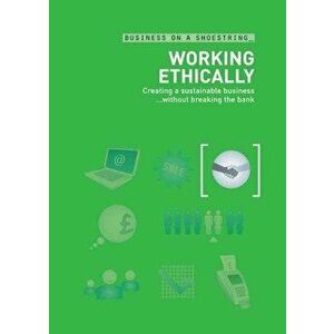 Working Ethically: Creating a Sustainable Business without Breaking the Bank - Nick Kettles, Carry Somers, Lesley Somers, Lorenza Clifford, Tim Hindle imagine