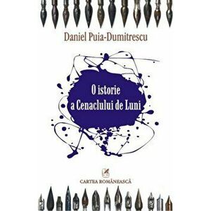 O istorie a Cenaclului de Luni - Daniel Puia-Dumitrescu imagine