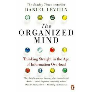 The Organized Mind: Thinking Straight in the Age of Information Overload - Daniel Levitin imagine