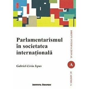 Parlamentarismul in societatea internationala - Gabriel-Liviu Ispas imagine