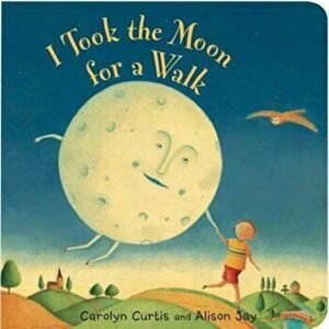 I Took the Moon for a Walk, Hardcover - Carolyn Curtis imagine