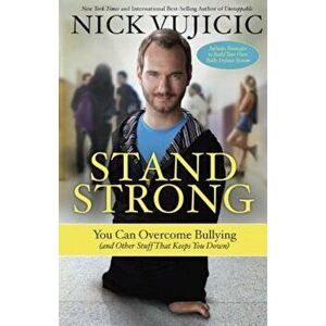 Stand Strong: You Can Overcome Bullying (and Other Stuff That Keeps You Down), Paperback - Nick Vujicic imagine