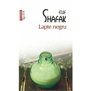 Lapte negru (Top 10+) - Elif Shafak imagine