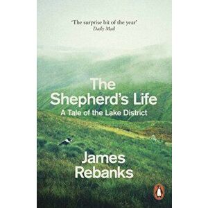 The Shepherd's Life: A Tale of the Lake District - James Rebanks imagine