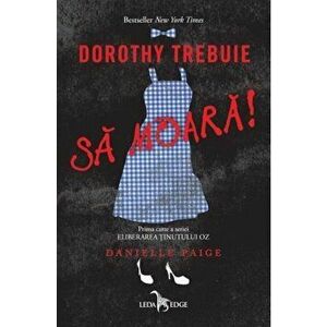Dorothy trebuie sa moara! Prima carte a seriei Eliberarea tinutului Oz - Danielle Paige imagine