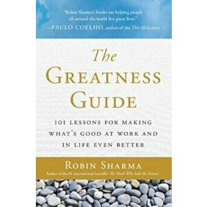 The Greatness Guide: 101 Lessons for Making What's Good at Work and in Life Even Better, Paperback - Robin Sharma imagine