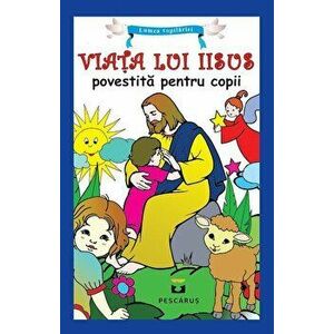 Viata lui Iisus povestita pentru copii - *** imagine
