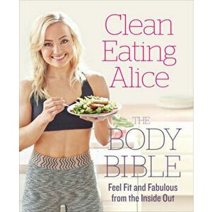 Clean Eating Alice : The Body Bible - Alice Living imagine
