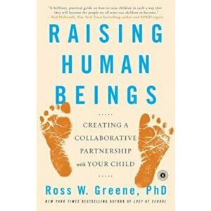 Raising Human Beings: Creating a Collaborative Partnership with Your Child, Paperback - Ross W. Greene imagine