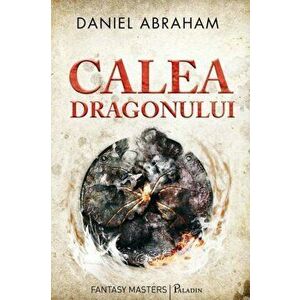 Calea dragonului - Daniel Abraham imagine