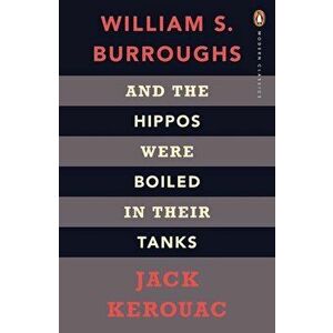 And the Hippos Were Boiled in Their Tanks - Jack Kerouac, William S. Burroughs imagine