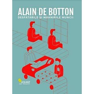Desfatarile Si Mahnirile Muncii - Alain de Botton imagine