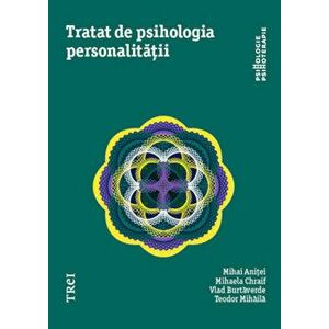 Tratat de psihologia personalitatii - Mihai Anitei, Mihaela Chraif, Vlad Burtaverde, Teodor Mihaila imagine