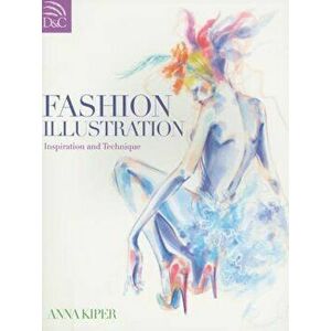 Fashion Illustration: Inspiration and Technique, Paperback - Anna Kiper imagine