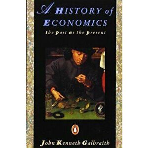 A History of Economics. The Past as the Present - John Kenneth Galbraith imagine