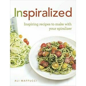 Inspiralized: Inspiring Recipes to Make with Your Spiralizer - Ali Maffucci imagine