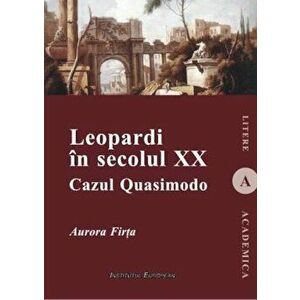 Leopardi in secolul XX. Cazul Quasimodo - Aurora Firta imagine