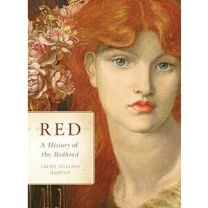 Red: A History of the Redhead, Hardcover - Jacky Colliss Harvey imagine