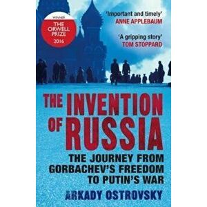 The Invention of Russia - Arkady Ostrovsky imagine