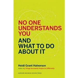 No One Understands You and What to Do about It, Paperback - Heidi Grant Halvorson imagine
