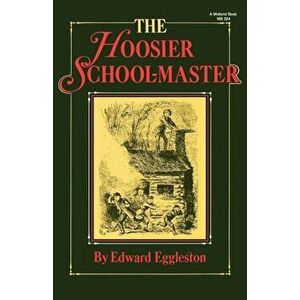 The Hoosier School-Master, Paperback - Edward Eggleston imagine