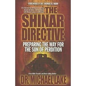 The Shinar Directive: Preparing the Way for the Son of Perdition's Return, Paperback - Michael Lake imagine