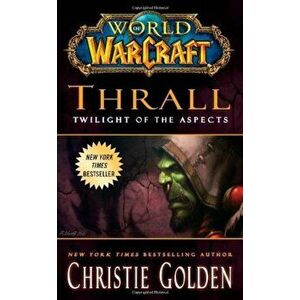 World of Warcraft: Thrall: Twilight of the Aspects, Paperback - Christie Golden imagine