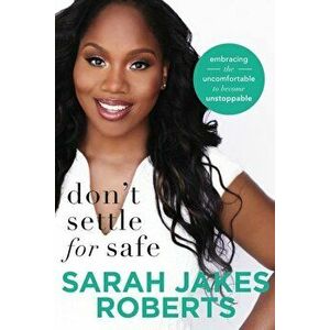 Don't Settle for Safe: Embracing the Uncomfortable to Become Unstoppable, Paperback - Sarah Jakes Roberts imagine