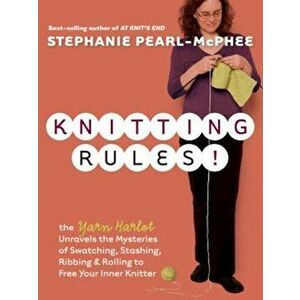 Knitting Rules!: The Yarn Harlot's Bag of Knitting Tricks, Paperback - Stephanie Pearl-McPhee imagine