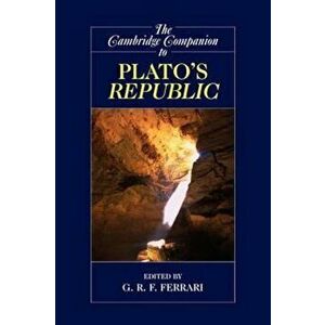 Cambridge Companion to Plato's Republic, Paperback - G R F Ferrari imagine