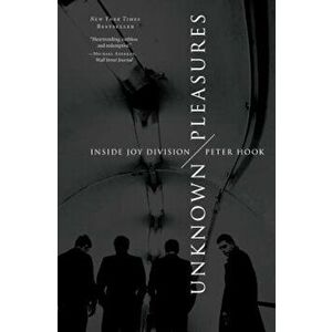 Unknown Pleasures: Inside Joy Division, Paperback - Peter Hook imagine