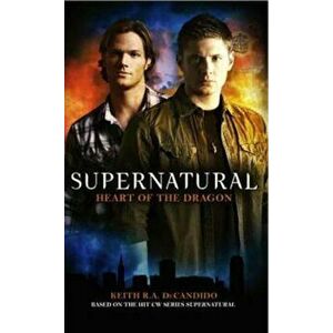 Supernatural: Heart of the Dragon, Paperback - Keith R. a. DeCandido imagine