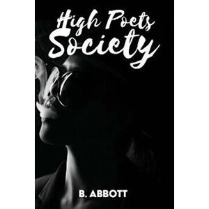 High Poets Society, Paperback - B. Abbott imagine