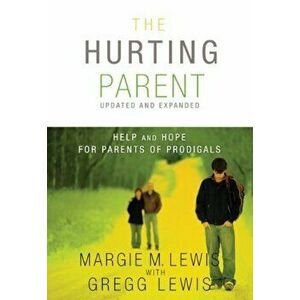 The Hurting Parent: Help and Hope for Parents of Prodigals, Paperback - Margie M. Lewis imagine