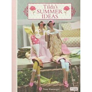 Tilda's Summer Ideas, Paperback - Tone Finnanger imagine
