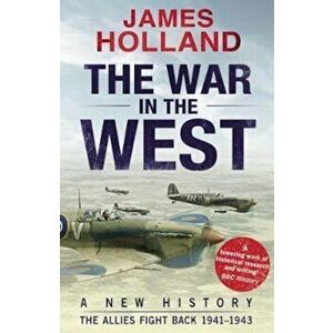 War in the West: A New History, Paperback - James Holland imagine