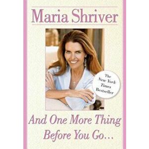 And One More Thing Before You Go..., Paperback - Maria Shriver imagine